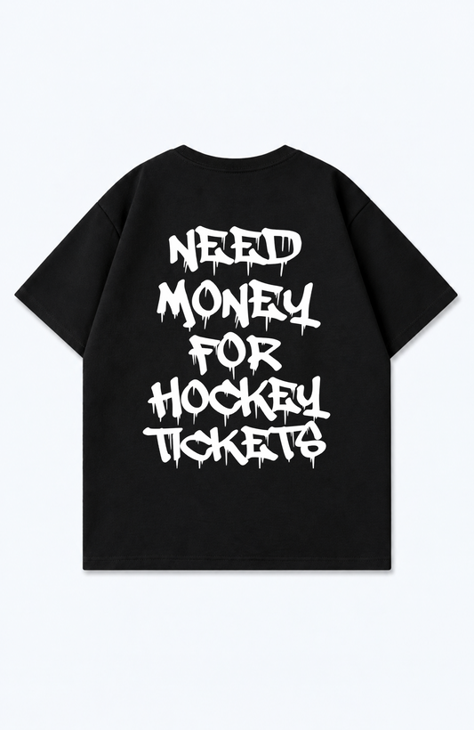 NEED MONEY FOR HOCKEY TICKETS OVERSIZED SHIRT
